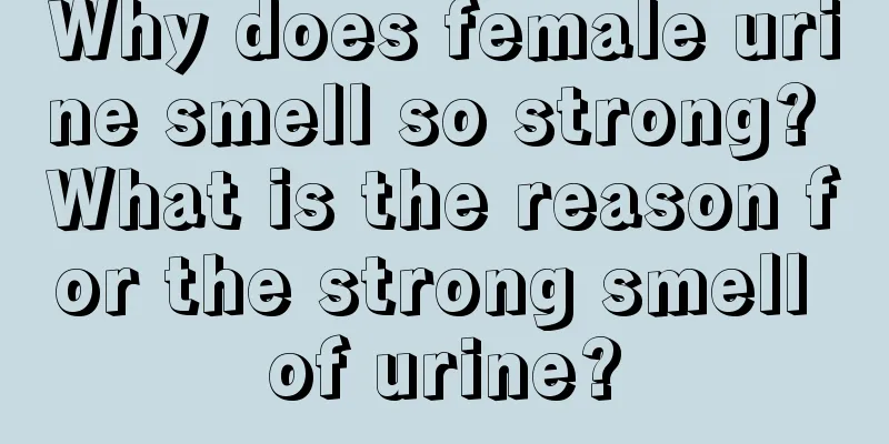 Why does female urine smell so strong? What is the reason for the strong smell of urine?