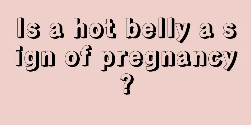 Is a hot belly a sign of pregnancy?