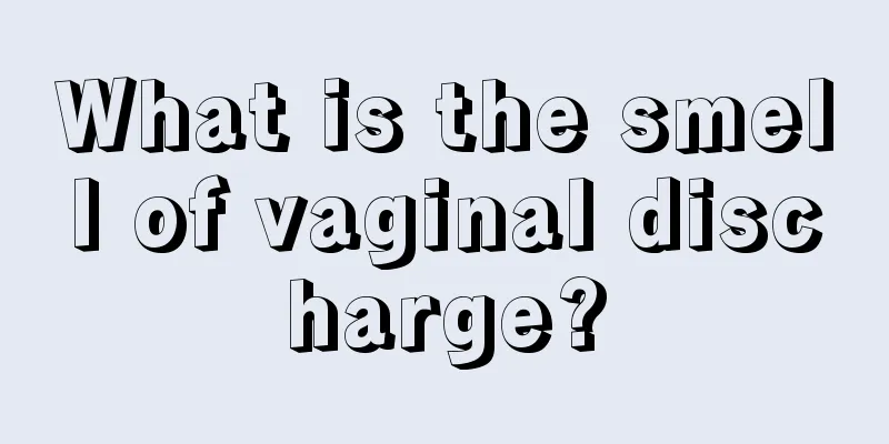 What is the smell of vaginal discharge?