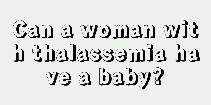 Can a woman with thalassemia have a baby?