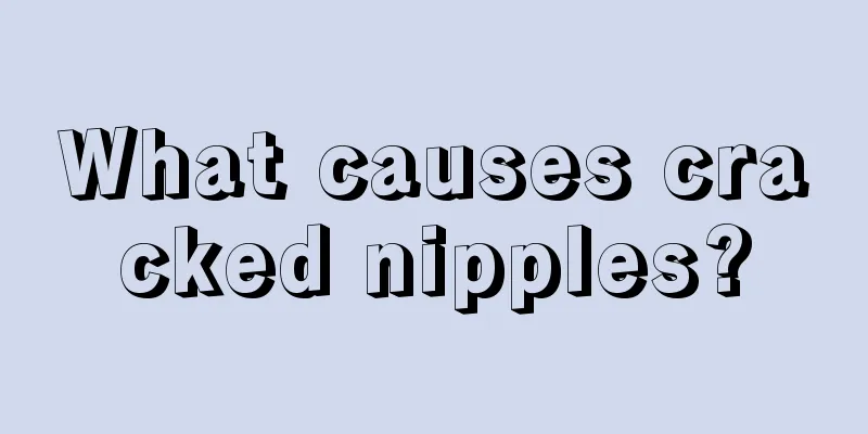 What causes cracked nipples?