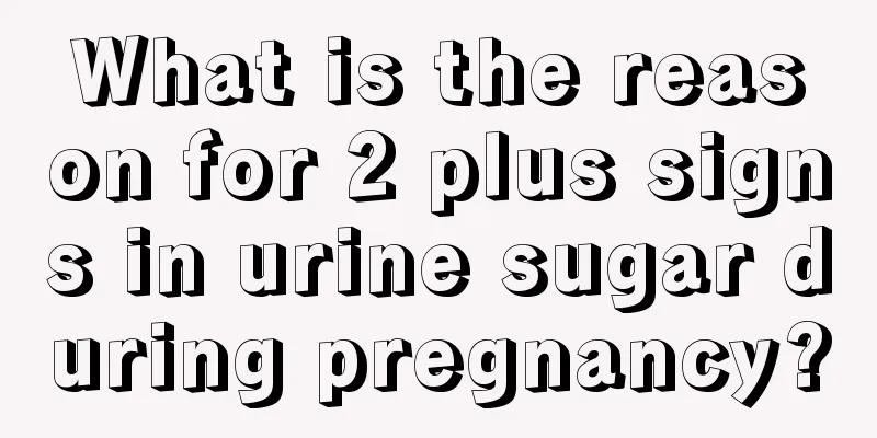 What is the reason for 2 plus signs in urine sugar during pregnancy?