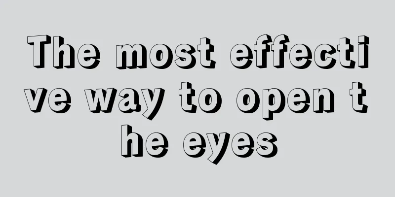 The most effective way to open the eyes