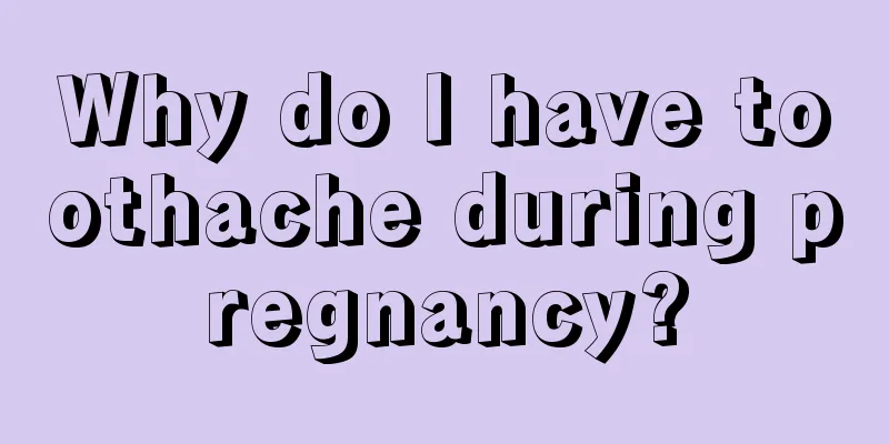 Why do I have toothache during pregnancy?