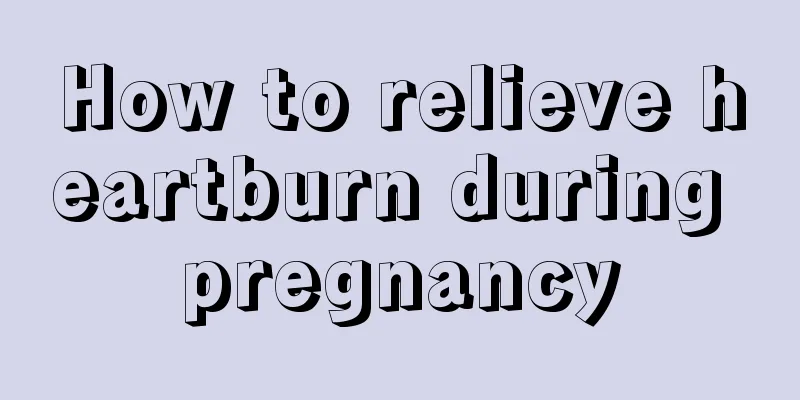 How to relieve heartburn during pregnancy