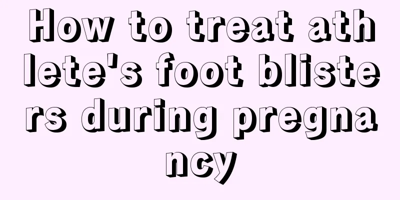 How to treat athlete's foot blisters during pregnancy