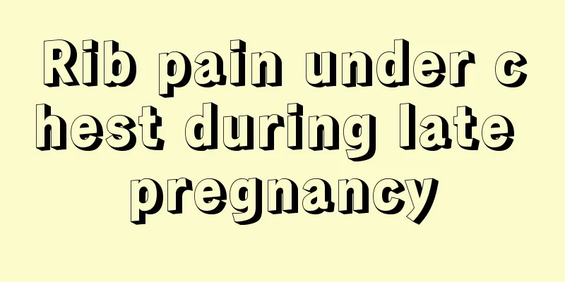 Rib pain under chest during late pregnancy