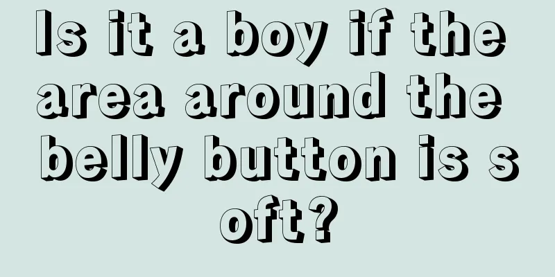 Is it a boy if the area around the belly button is soft?