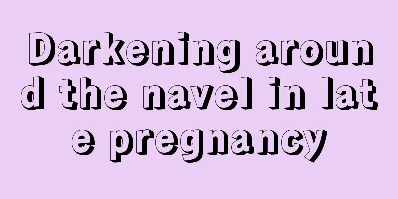 Darkening around the navel in late pregnancy