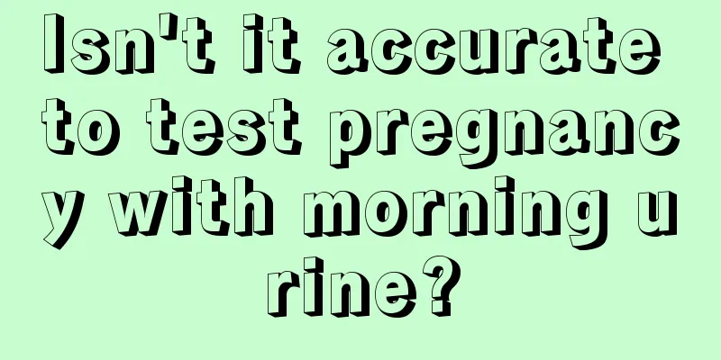 Isn't it accurate to test pregnancy with morning urine?