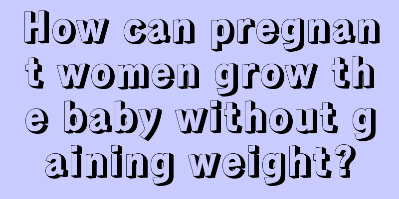 How can pregnant women grow the baby without gaining weight?