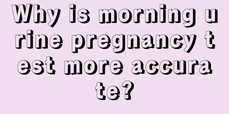 Why is morning urine pregnancy test more accurate?