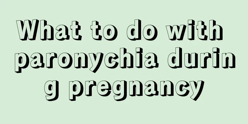 What to do with paronychia during pregnancy