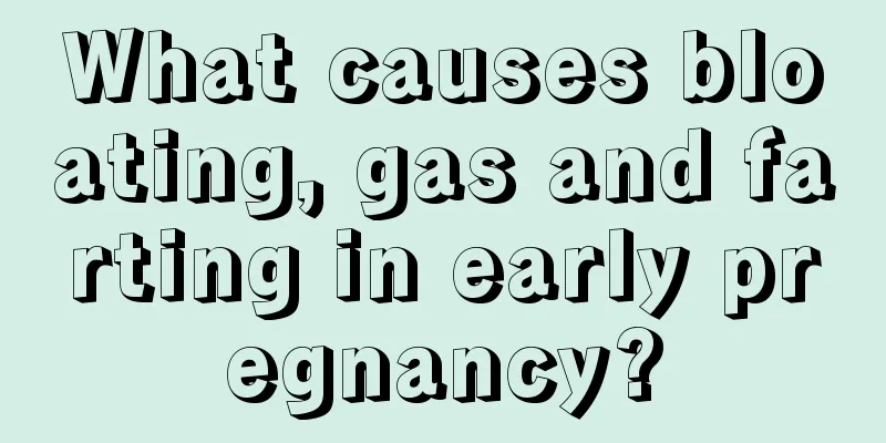 What causes bloating, gas and farting in early pregnancy?