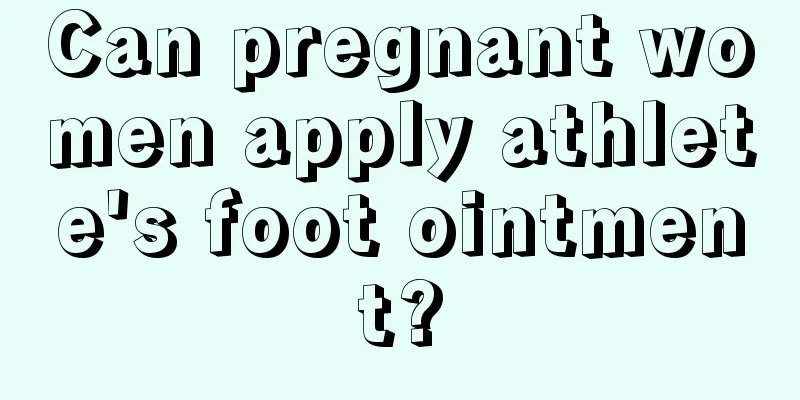 Can pregnant women apply athlete's foot ointment?