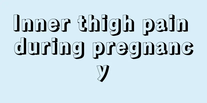 Inner thigh pain during pregnancy