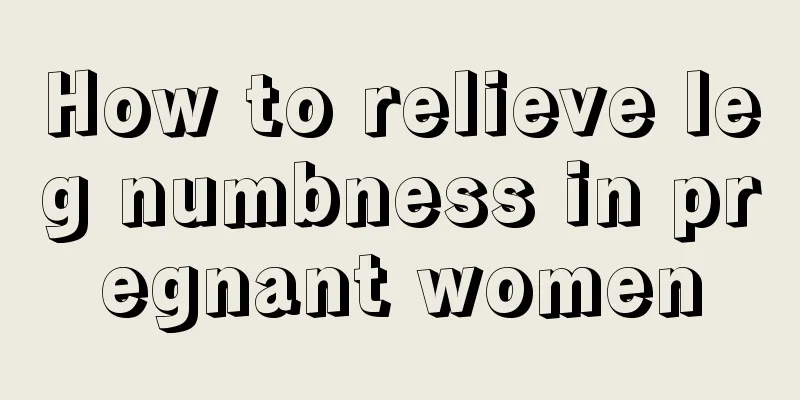 How to relieve leg numbness in pregnant women