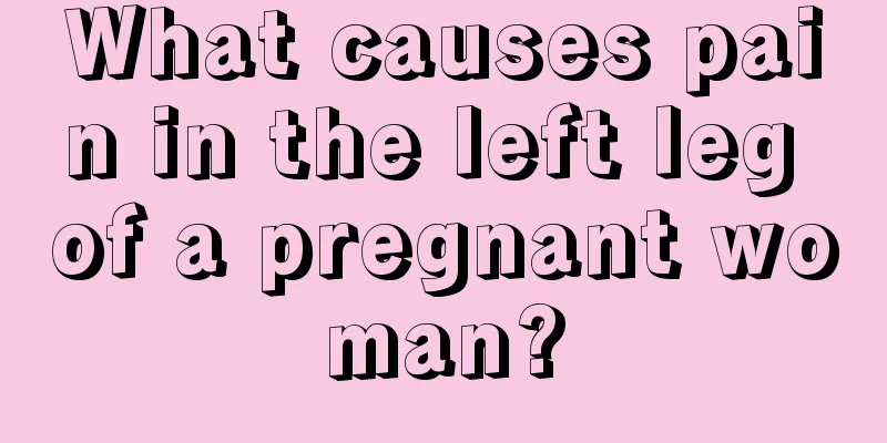 What causes pain in the left leg of a pregnant woman?