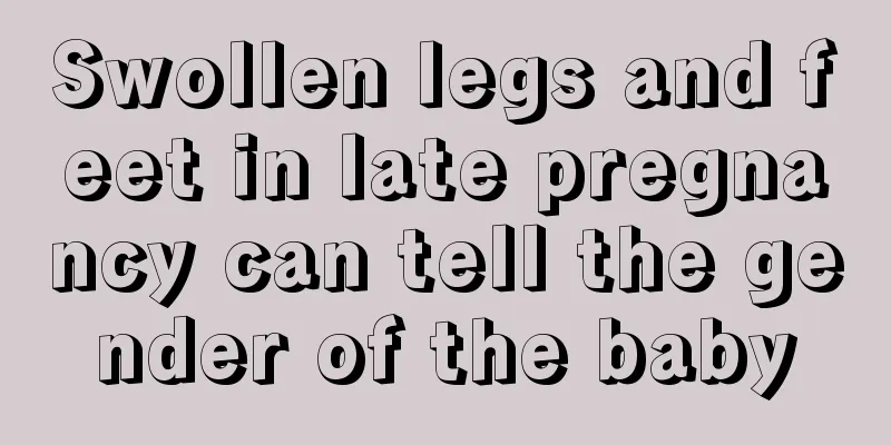 Swollen legs and feet in late pregnancy can tell the gender of the baby