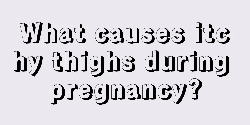 What causes itchy thighs during pregnancy?