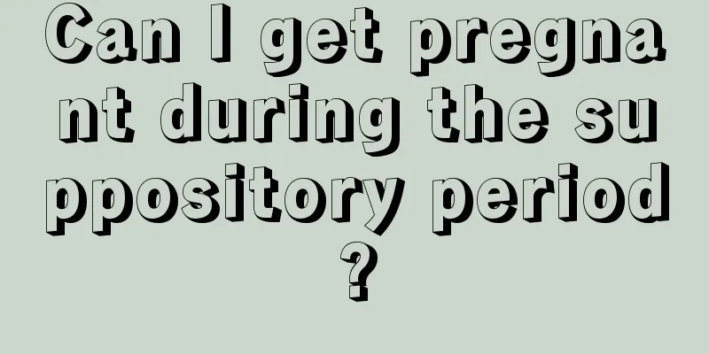 Can I get pregnant during the suppository period?