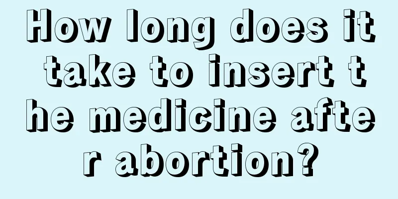 How long does it take to insert the medicine after abortion?