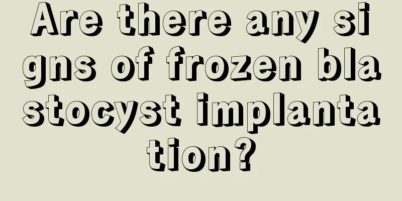 Are there any signs of frozen blastocyst implantation?