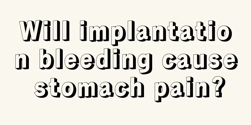 Will implantation bleeding cause stomach pain?