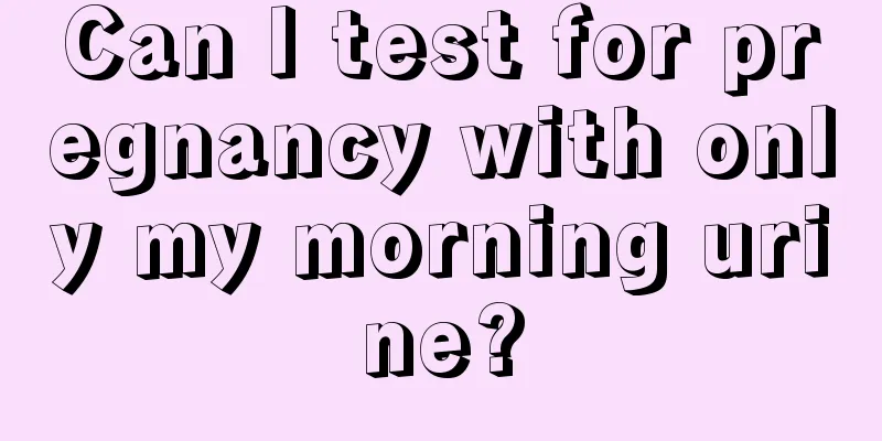 Can I test for pregnancy with only my morning urine?