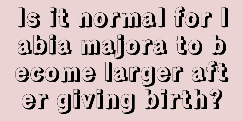 Is it normal for labia majora to become larger after giving birth?