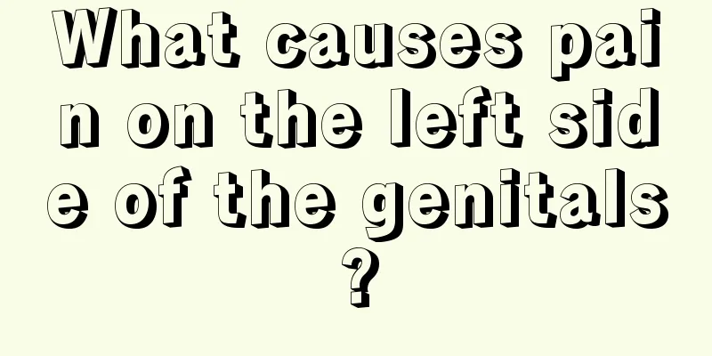 What causes pain on the left side of the genitals?