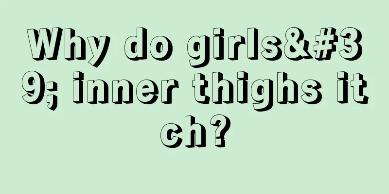 Why do girls' inner thighs itch?