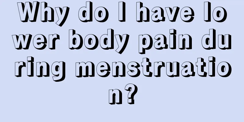 Why do I have lower body pain during menstruation?