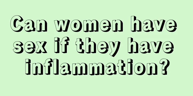 Can women have sex if they have inflammation?