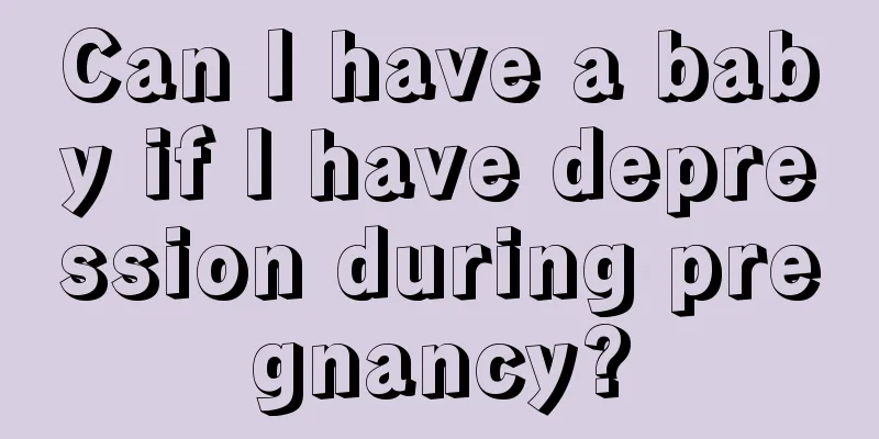 Can I have a baby if I have depression during pregnancy?