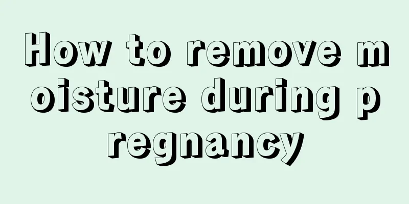 How to remove moisture during pregnancy