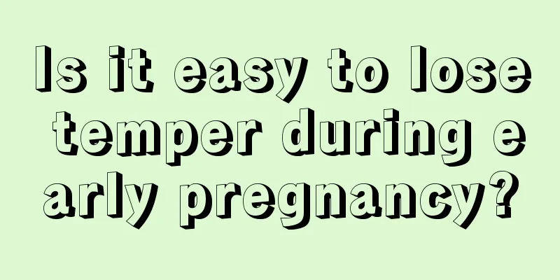 Is it easy to lose temper during early pregnancy?