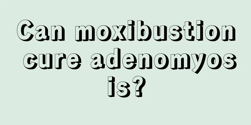 Can moxibustion cure adenomyosis?