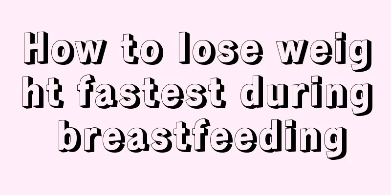 How to lose weight fastest during breastfeeding