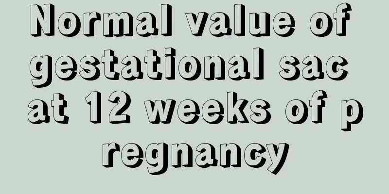 Normal value of gestational sac at 12 weeks of pregnancy