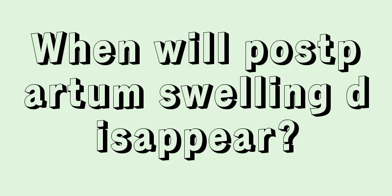 When will postpartum swelling disappear?