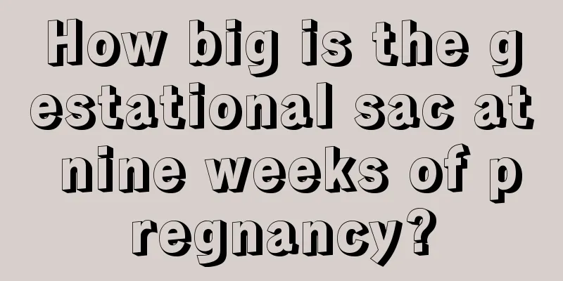 How big is the gestational sac at nine weeks of pregnancy?