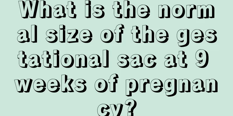 What is the normal size of the gestational sac at 9 weeks of pregnancy?