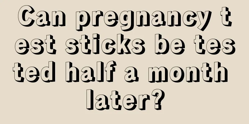 Can pregnancy test sticks be tested half a month later?