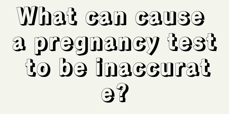 What can cause a pregnancy test to be inaccurate?