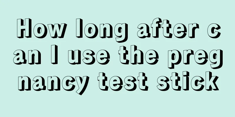 How long after can I use the pregnancy test stick