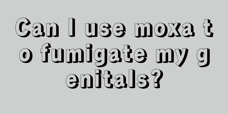 Can I use moxa to fumigate my genitals?