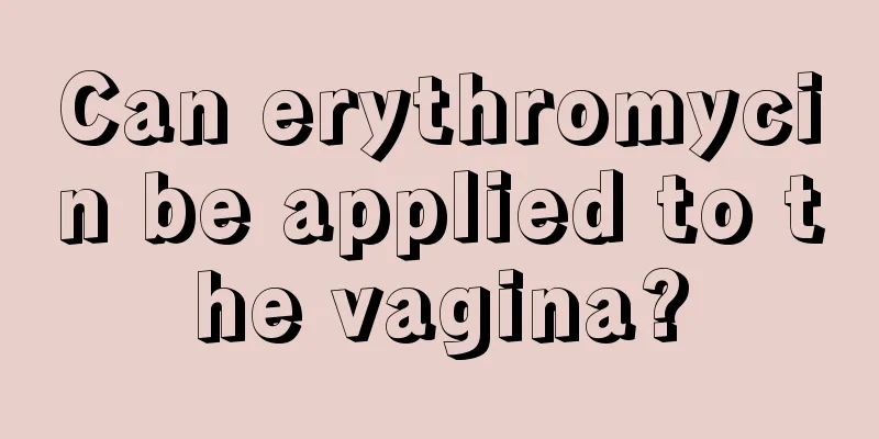 Can erythromycin be applied to the vagina?