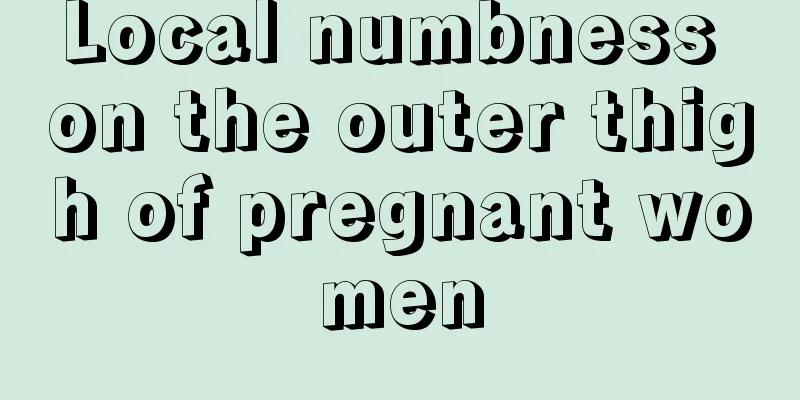 Local numbness on the outer thigh of pregnant women