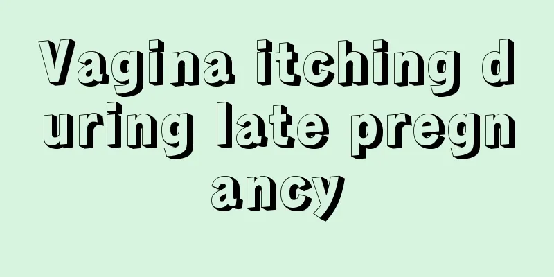 Vagina itching during late pregnancy